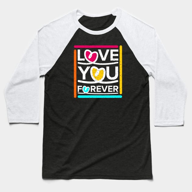 Love You Forever Baseball T-Shirt by Marioma